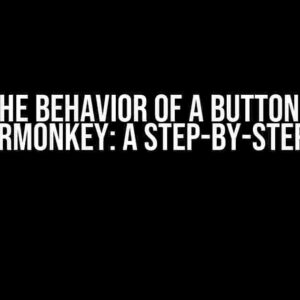 Edit the behavior of a button using Tampermonkey: A Step-by-Step Guide