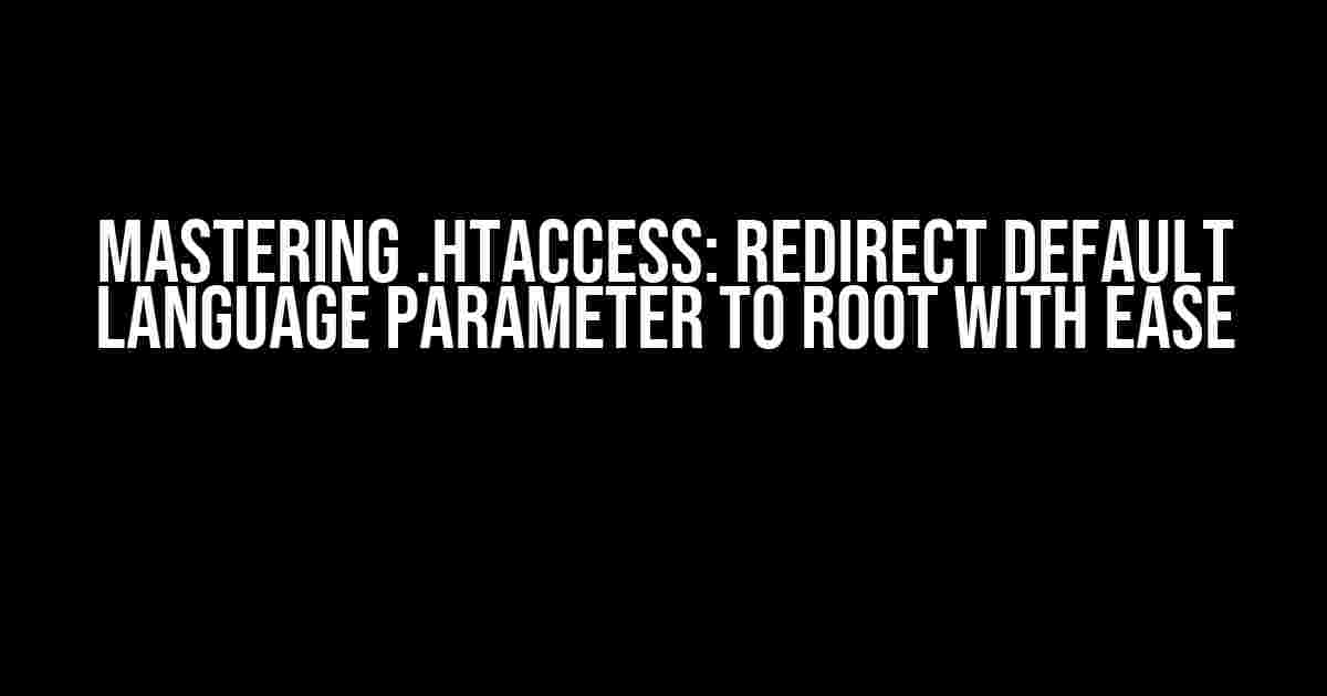 Mastering .htaccess: Redirect Default Language Parameter to Root with Ease