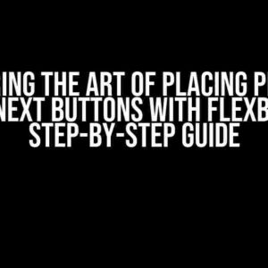 Mastering the Art of Placing Previous and Next Buttons with Flexbox: A Step-by-Step Guide