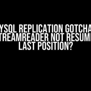 MySQL Replication Gotchas: BinLogStreamReader Not Resuming from Last Position?