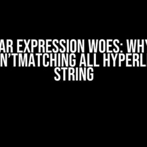 Regular Expression Woes: Why Your Regex Isn’tMatching All Hyperlinks in a String