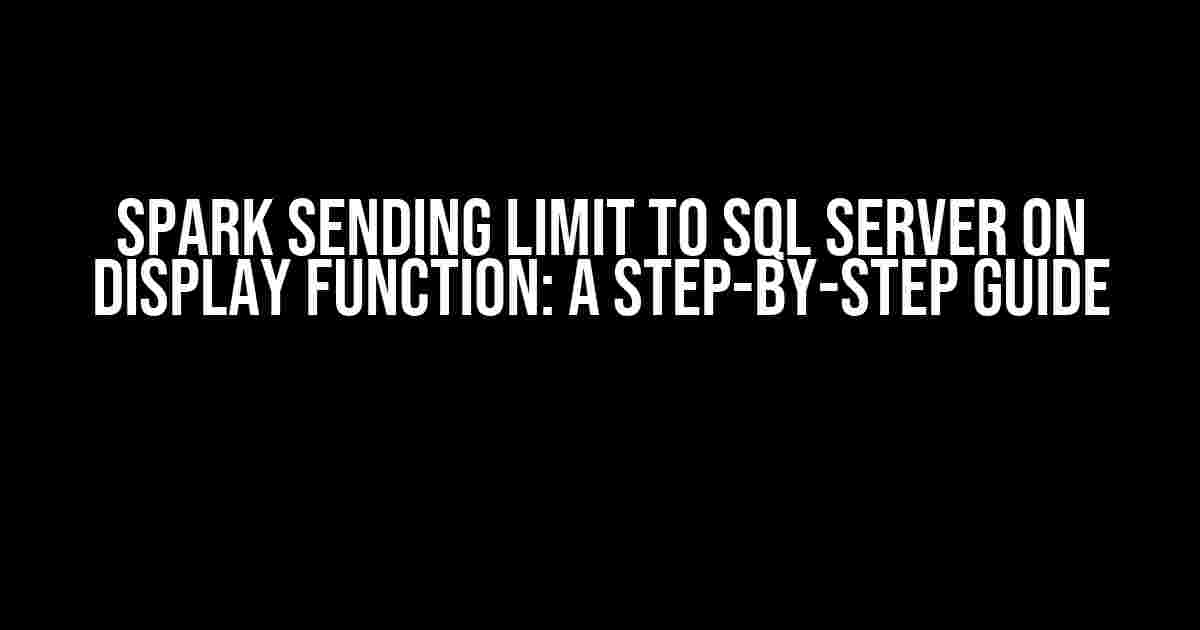 Spark Sending LIMIT to SQL Server on Display Function: A Step-by-Step Guide