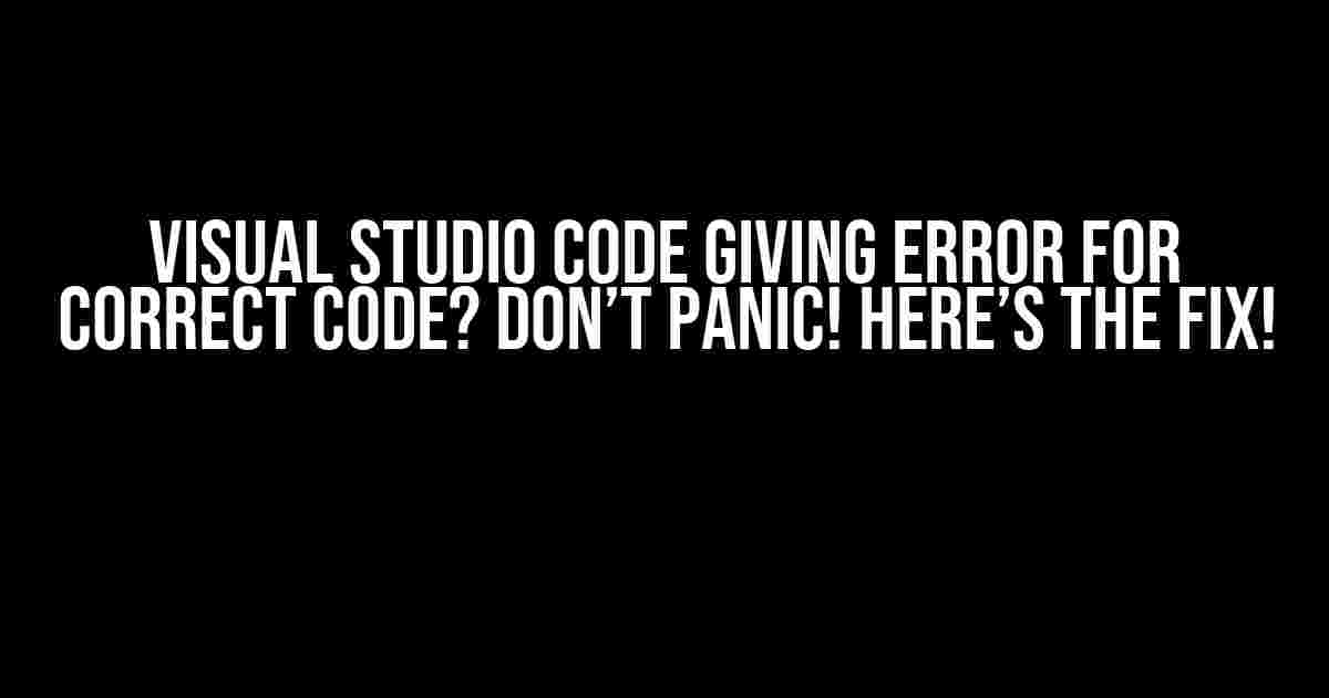 Visual Studio Code Giving Error for Correct Code? Don’t Panic! Here’s the Fix!